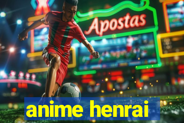 anime henrai